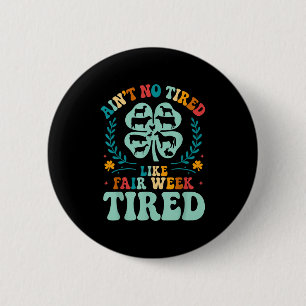 Badge Rond 5 Cm Aint No Fatigué Comme Semaine Fatigué Ferme Super