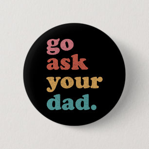 Badge Rond 5 Cm Aller Demander À Votre Papa Drôle Maman Citer Fête