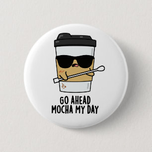 Badge Rond 5 Cm Aller devant Mocha Ma journée Funny Coffee Pun