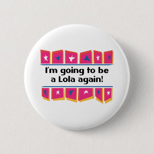 Badge Rond 5 Cm Aller être un Lola encore !