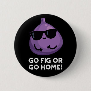 Badge Rond 5 Cm Allez Fig Ou Rentrez À La Maison Jeu De Fruit Posi