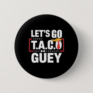 Badge Rond 5 Cm Allons Taco Güey Amusant Anti Trump Protestation P