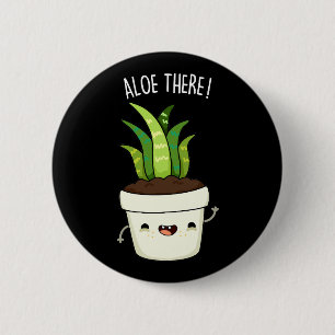 Badge Rond 5 Cm Aloe There Funny Aloe Vera Pun
