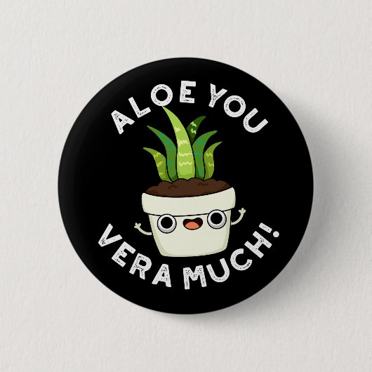 Badge Rond 5 Cm Aloe You Vera Beaucoup Drôle Plante Pun Dark BG (Devant)