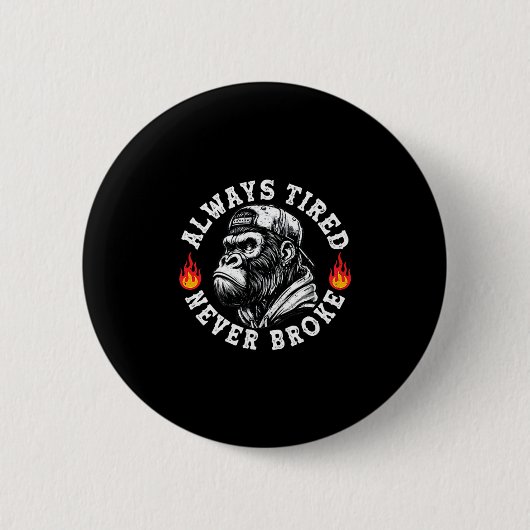 Badge Rond 5 Cm Always Tired Never Broke Funny Monkey (2 Sided) (Devant)