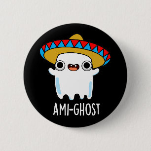 Badge Rond 5 Cm Ami-fantôme Funny Mexicain Ghost Pun Dark BG