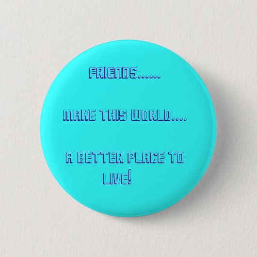 Badge Rond 5 Cm Amis ......          Faites ce monde…. … (Devant)