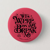 Badge Rond 5 Cm AMIS™ | Nous étions en pause (Devant)