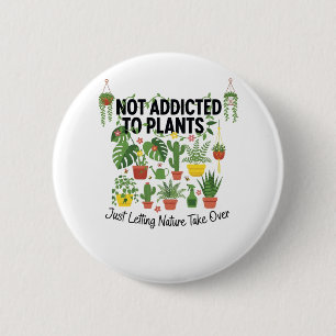 Badge Rond 5 Cm Amoureux des plantes drôle “Je ne suis pas accro à