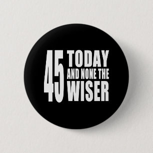 Badge Rond 5 Cm Amusant 45e anniversaire : 45 Aujourd'hui et aucun