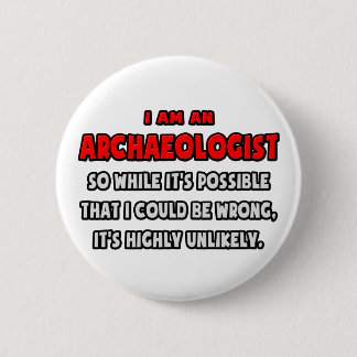 Badge Rond 5 Cm Amusant archéologue .. Très improbable