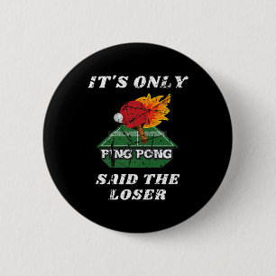 Badge Rond 5 Cm Amusant c'est seulement Ping Pong dit The Loser Ta