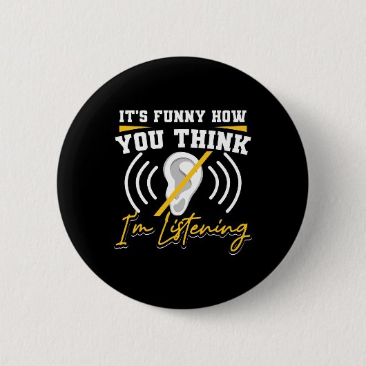 Badge Rond 5 Cm Amusant Comment vous pensez que j'écoute Sourde se (Devant)