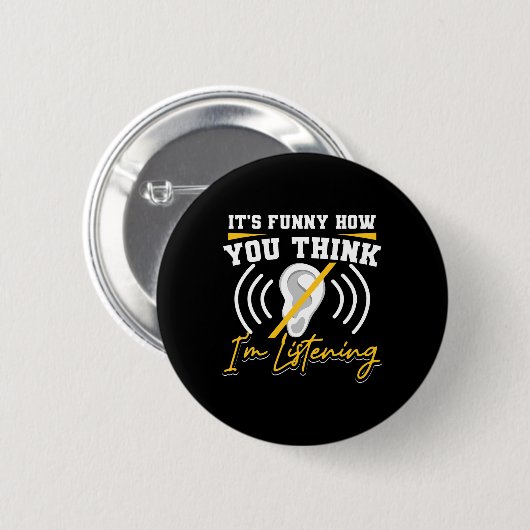 Badge Rond 5 Cm Amusant Comment vous pensez que j'écoute Sourde se (Devant & derrière)