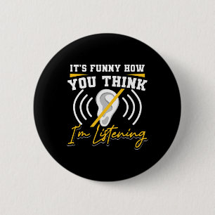 Badge Rond 5 Cm Amusant Comment vous pensez que j'écoute Sourde se