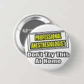 Badge Rond 5 Cm Anesthésiste professionnel...Ne pas essayer ça (Devant & derrière)