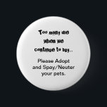 Badge Rond 5 Cm Animaux Neuter Spay Adopter Chiens Chats<br><div class="desc">Trop de morts... S'il vous plaît adopter Spay/Neuter boutons : La surpopulation d'animaux de compagnie est un problème grave dans le monde entier. Est-ce que ça vous brise le coeur de voir des chiens, des chats et d'autres animaux élevés et vendus dans les magasins d'animaux quand il y a tant...</div>