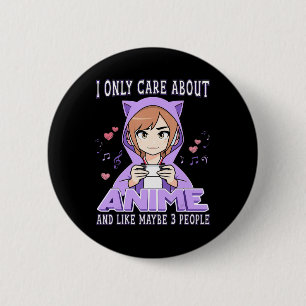 Badge Rond 5 Cm Anime Girl I Only Care About Anime And Like Maybe