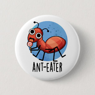 Badge Rond 5 Cm Ant-mangeur drôle Ant Pun