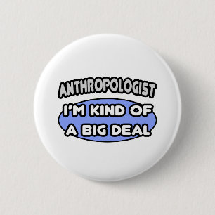 Badge Rond 5 Cm Anthropologue... Un genre de Big Deal