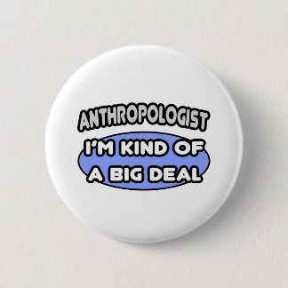 Badge Rond 5 Cm Anthropologue... Un genre de Big Deal