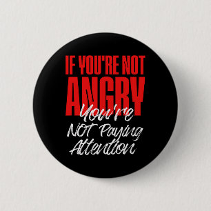 Badge Rond 5 Cm Anti Trump Si vous n'êtes pas en colère, vous ne f