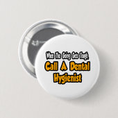 Badge Rond 5 Cm Appelez un hygiéniste dentaire (Devant & derrière)