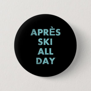 Badge Rond 5 Cm Après Ski Toute La Journée - Ski Et Snowboard Mont