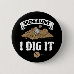 Badge Rond 5 Cm Archéologie Je L'Ai Creusé Drôle Archéologie