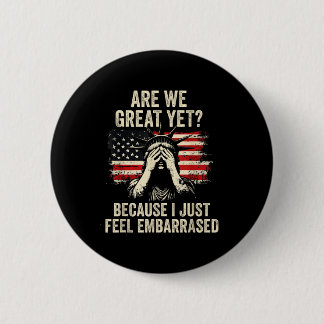 Badge Rond 5 Cm Are We Great Yet Cause I Just Feel Embarred _1 
