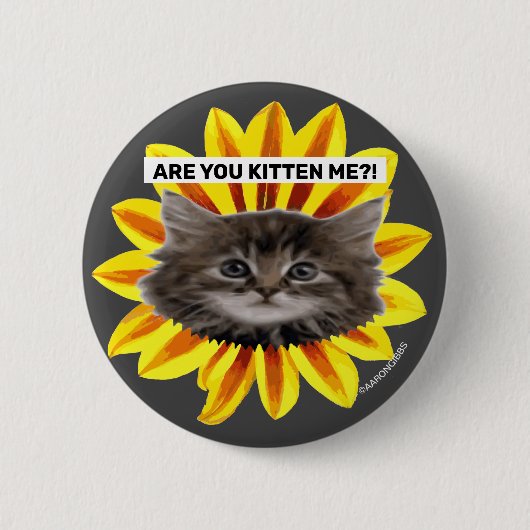 Badge Rond 5 Cm ARE YOU KITTEN ME?! Sunflower Kitten Face Humorous (Devant)