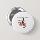 Badge Rond 5 Cm Are You Ready For Gimp On A Shrimp (Devant & derrière)