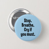 Badge Rond 5 Cm Arrêt. Respirez. Cri si vous devez (Devant & derrière)