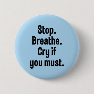 Badge Rond 5 Cm Arrêt. Respirez. Cri si vous devez