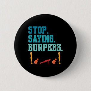 Badge Rond 5 Cm Arrêtez de dire Burpees Exercice Bodybuilding Gag