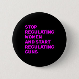 Badge Rond 5 Cm Arrêtez de réglementer les femmes et commencez à r