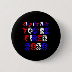 Badge Rond 5 Cm Arrêtez la haine vous êtes viré élection anti Trum
