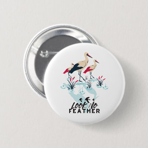 Badge Rond 5 Cm Art de la chaudière à cigogne - 'Look No Feather'