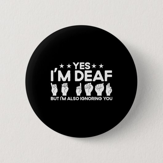 Badge Rond 5 Cm Asl Sign Language I'm Deaf Also Ignoring You Deaf  (Devant)