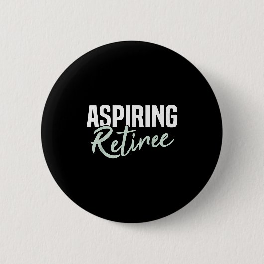 Badge Rond 5 Cm Aspirant Retraite Drôle cadeau de retraite (Devant)