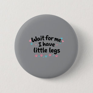 Badge Rond 5 Cm Attendez Moi J'ai Des Petites Jambes