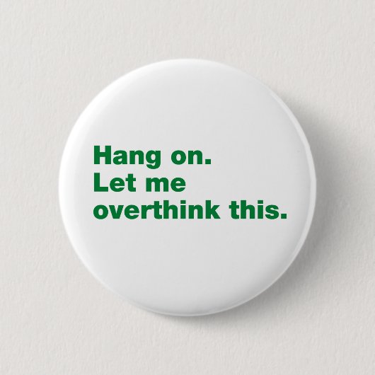 Badge Rond 5 Cm Attendez. Permettez-moi d'y réfléchir. (Devant)
