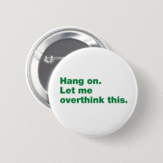 Badge Rond 5 Cm Attendez. Permettez-moi d'y réfléchir. (Devant & derrière)