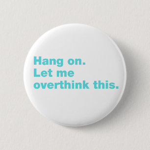 Badge Rond 5 Cm Attendez. Permettez-moi d'y réfléchir.
