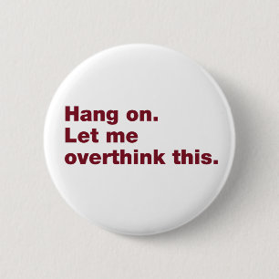 Badge Rond 5 Cm Attendez. Permettez-moi d'y réfléchir.