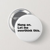 Badge Rond 5 Cm Attendez. Permettez-moi d'y réfléchir. (Devant & derrière)