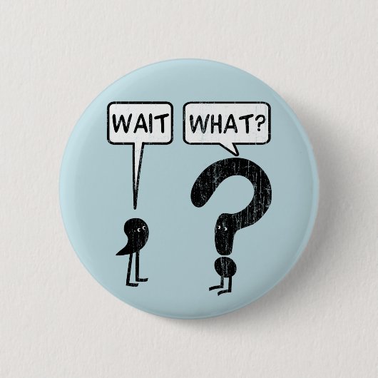 Badge Rond 5 Cm Attends, Quoi ? Bleu (Devant)