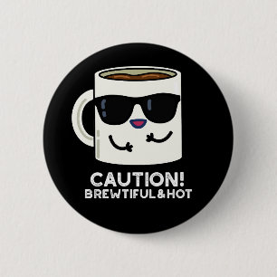 Badge Rond 5 Cm Attention Brewtiful Et Hot Funny Coffee Pun Dark B