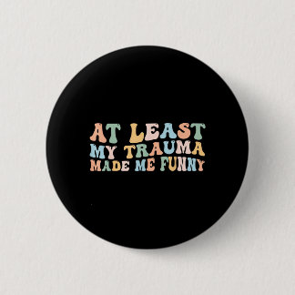 Badge Rond 5 Cm Au moins le traumatisme a rendu drôle groovy posit