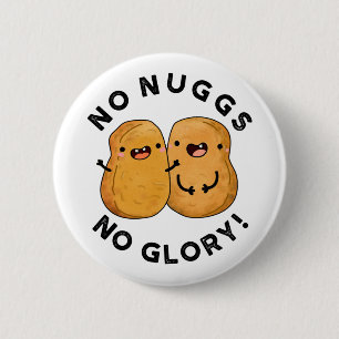 Badge Rond 5 Cm Aucun Nugs Pas De Glory Funny Nuggets Pun
